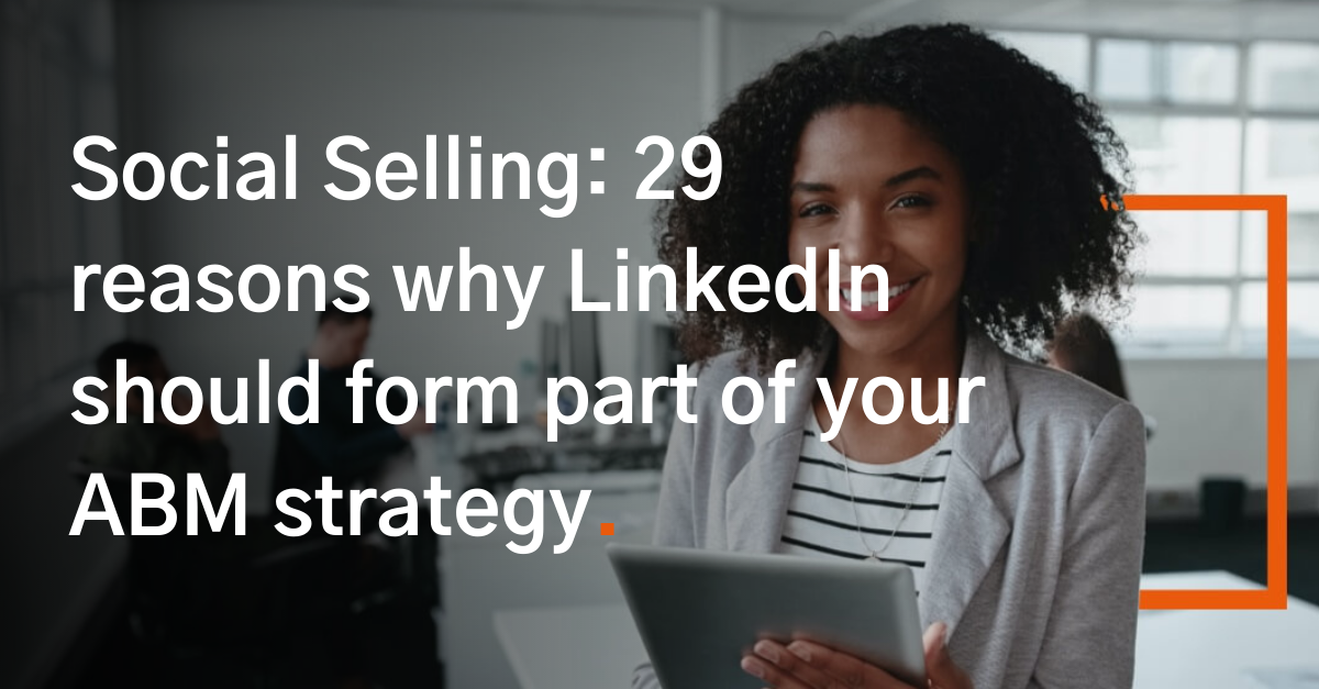 3 - Social Selling 29 reasons why LinkedIn should form part of your ABM strategy