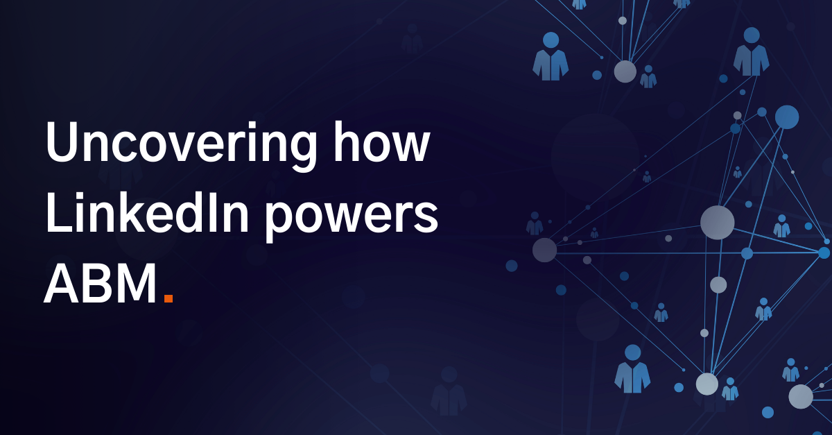 5 - Uncovering how LinkedIn powers ABM